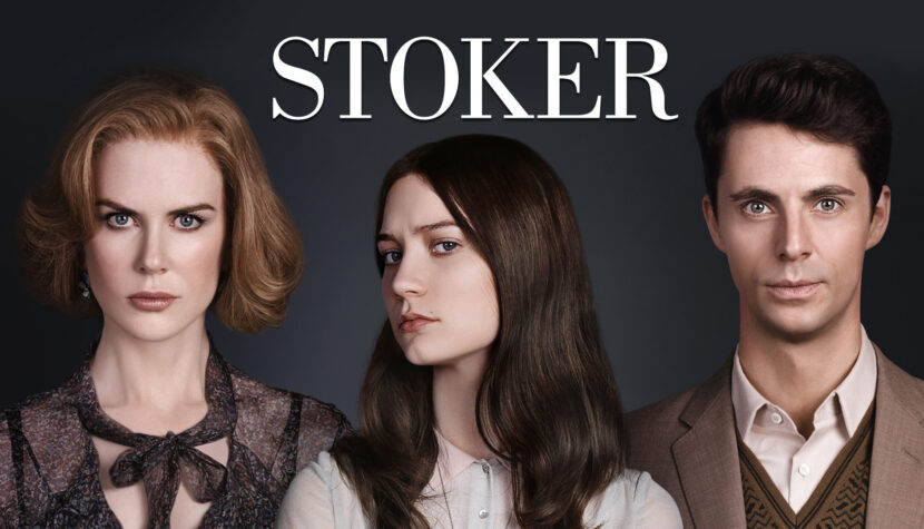 STOKER. Exceptional thriller. We’d like some more…