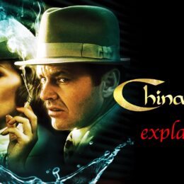 CHINATOWN. Roman Polanski's Noir Masterpiece Explained