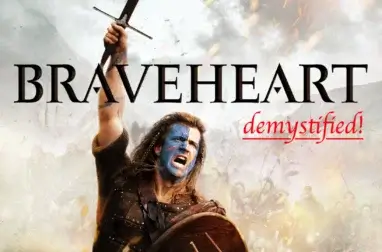 BRAVEHEART. Mel Gibson's Historical Epic Demystified