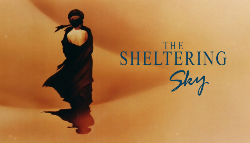 THE SHELTERING SKY. Bertolucci’s Visually Stunning Opus Deciphered