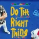DO THE RIGHT THING Decoded. No Easy Theses, No Simple Solutions