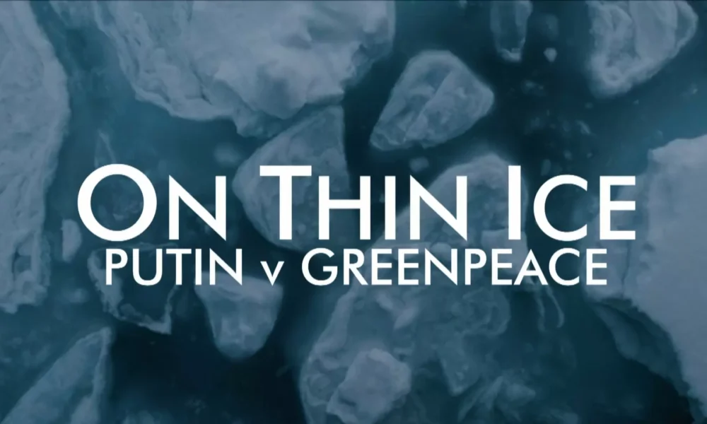 ON THIN ICE: PUTIN V GREENPEACE – Shocking Documentary