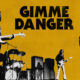 Looking Back at GIMME DANGER: Where Is the Energy?